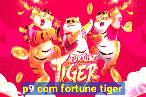 p9 com fortune tiger